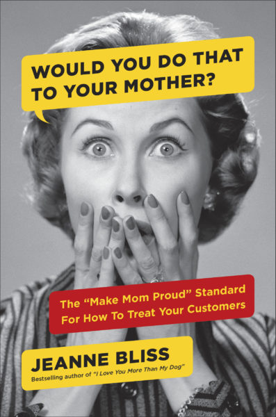 Would You Do That To Your Mother by Jeanne Bliss