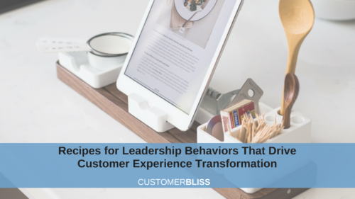 Recipes for Leadership Behaviors that Drive Customer Experience Transformation
