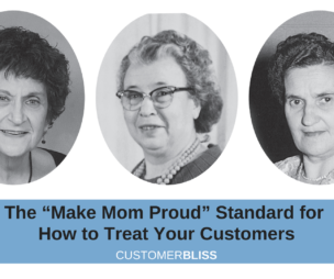 The “Make Mom Proud” Standard for How to Treat Your Customers