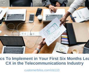 Tactics To Implement in Your First Six Months Leading CX in the Telecommunications Industry