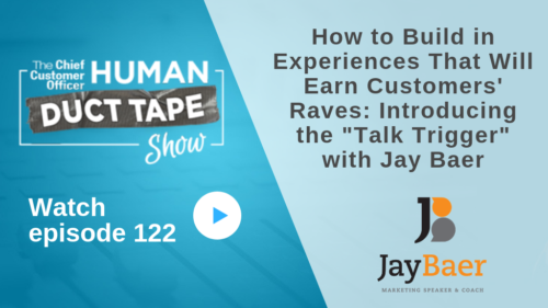 How to Build in Experiences That Will Earn Customers' Raves: Introducing the "Talk Trigger" with Jay Baer