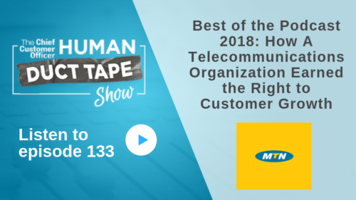 Best of the Podcast 2018: How A Telecommunications Organization Earned the Right to Customer Growth