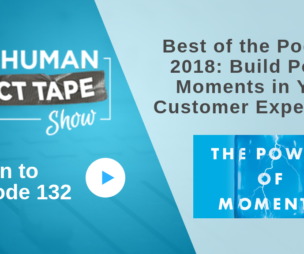 Best of the Podcast 2018: Build Power Moments in Your Customer Experience