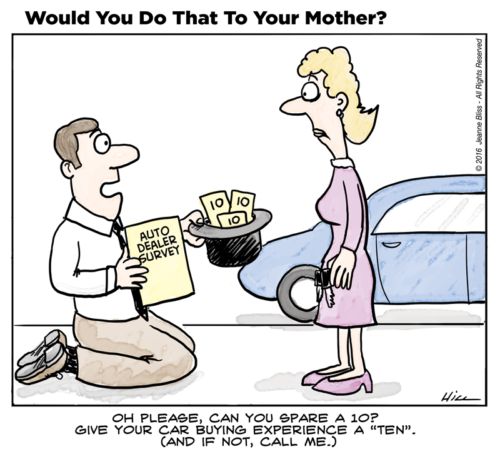 Cartoon: "On please, can you spare a 10? Give your car buying experience a "ten." (And if not, call me.)